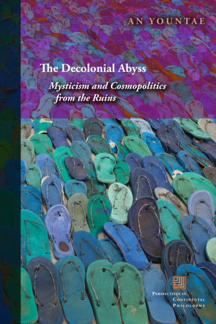 The Decolonial Abyss : Mysticism and Cosmopolitics from the Ruins, Paperback / softback Book