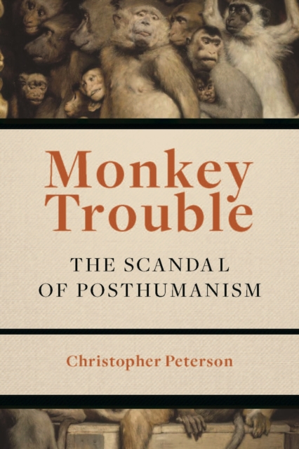 Monkey Trouble : The Scandal of Posthumanism, Hardback Book