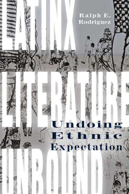 Latinx Literature Unbound : Undoing Ethnic Expectation, Paperback / softback Book