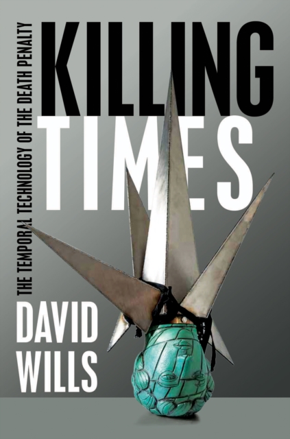 Killing Times : The Temporal Technology of the Death Penalty, EPUB eBook