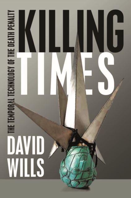 Killing Times : The Temporal Technology of the Death Penalty, PDF eBook