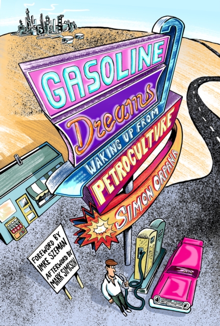 Gasoline Dreams : Waking Up from Petroculture, Hardback Book