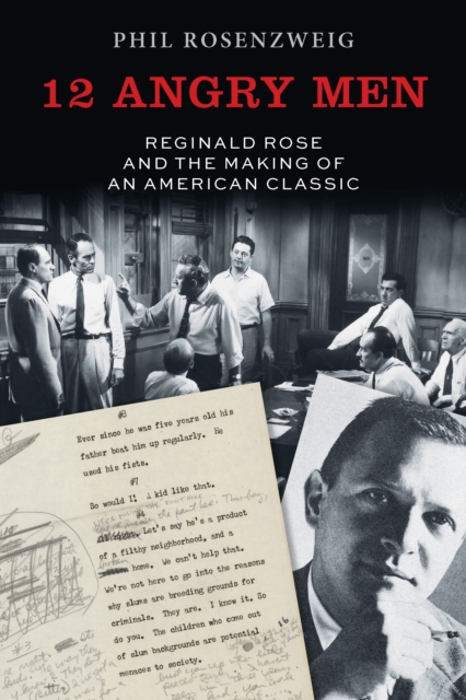 12 Angry Men : Reginald Rose and the Making of an American Classic, EPUB eBook
