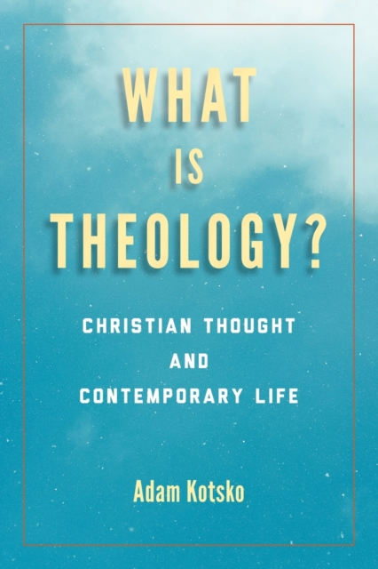 What Is Theology? : Christian Thought and Contemporary Life, Paperback / softback Book