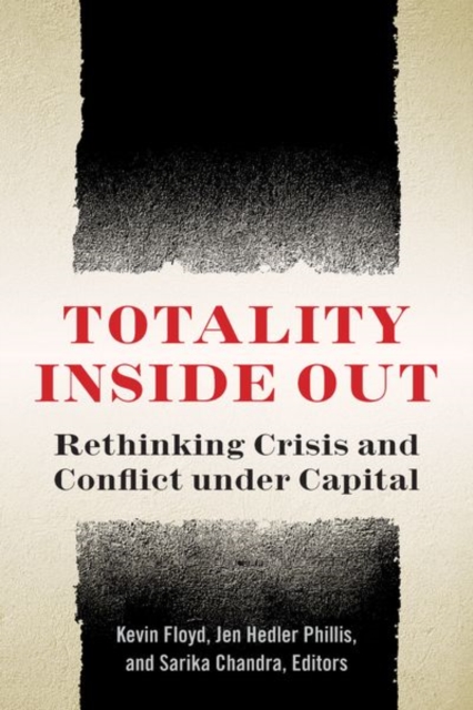 Totality Inside Out : Rethinking Crisis and Conflict under Capital, Hardback Book