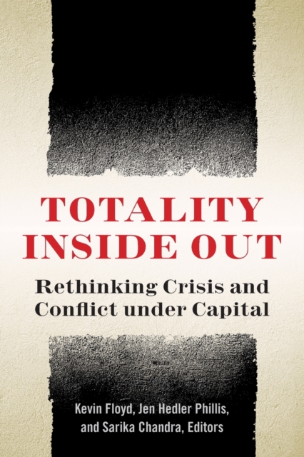 Totality Inside Out : Rethinking Crisis and Conflict under Capital, Paperback / softback Book