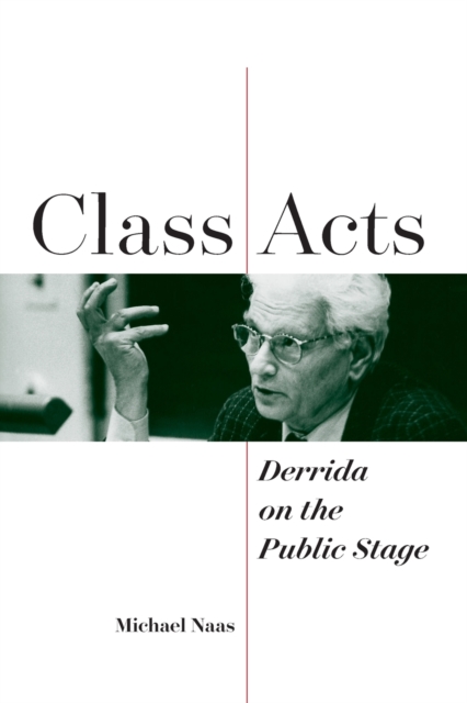 Class Acts : Derrida on the Public Stage, Paperback / softback Book