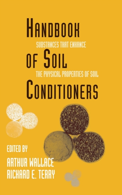 Handbook of Soil Conditioners : Substances That Enhance the Physical Properties of Soil: Substances That Enhance the Physical Properties of Soil, Hardback Book