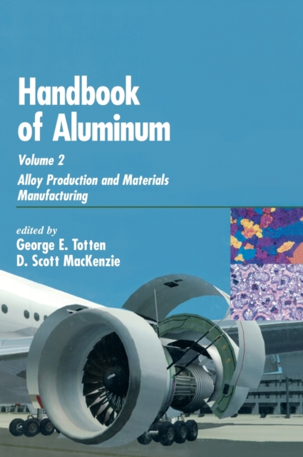 Handbook of Aluminum : Volume 2: Alloy Production and Materials Manufacturing, Hardback Book