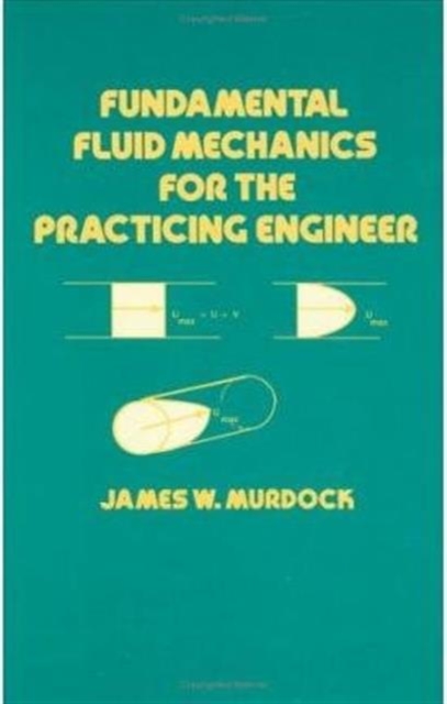Fundamental Fluid Mechanics for the Practicing Engineer, Hardback Book