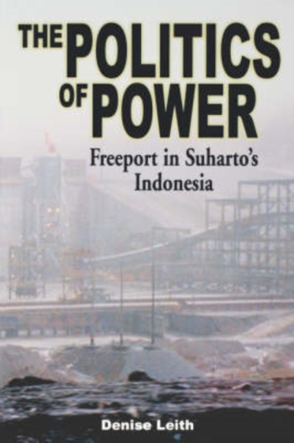 The Politics of Power : Freeport in Suharto's Indonesia, Paperback / softback Book