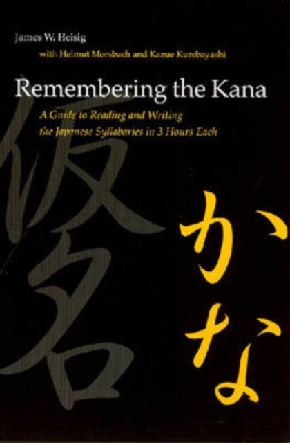 Remembering the Kana : A Guide to Reading and Writing the Japanese Syllabaries in 3 Hours Each, Paperback / softback Book