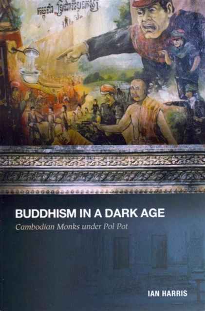 Buddhism in a Dark Age : Cambodian Monks under Pol Pot, Paperback / softback Book