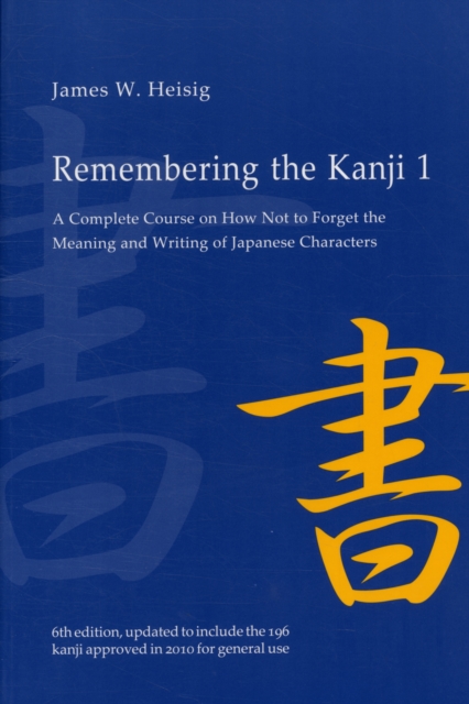 Remembering the Kanji 1 : A Complete Course on How Not To Forget the Meaning and Writing of Japanese Characters, Paperback / softback Book