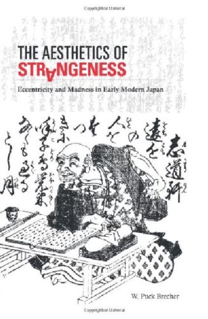 The Aesthetics of Strangeness : Eccentricity and Madness in Early Modern Japan, Hardback Book