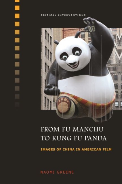 From Fu Manchu to Kung Fu Panda : Images of China in American Film, Hardback Book