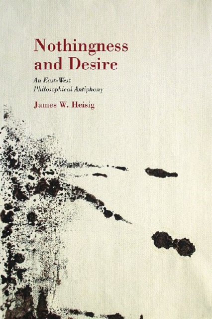 Nothingness and Desire : A Philosophical Antiphony, Paperback / softback Book