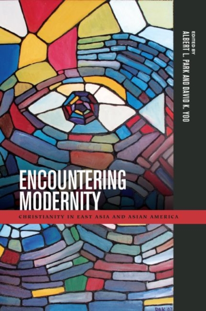 Encountering Modernity : Christianity in East Asia and Asian America, Hardback Book