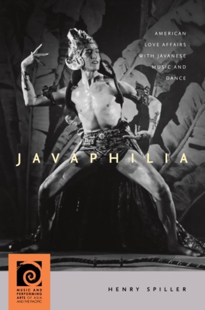 Javaphilia : American Love Affairs with Javanese Music and Dance, Hardback Book