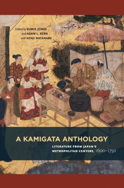 A Kamigata Anthology : Literature from Japan’s Metropolitan Centers, 1600–1750, Paperback / softback Book