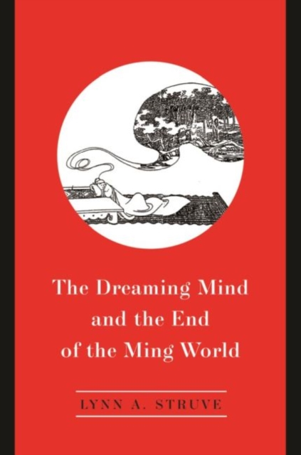 The Dreaming Mind and the End of the Ming World, Paperback / softback Book