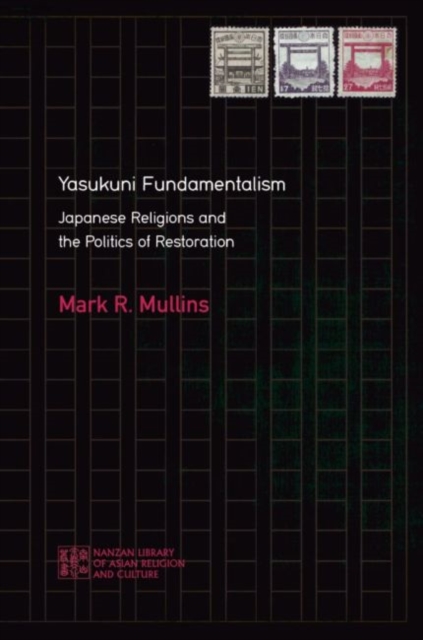 Yasukuni Fundamentalism : Japanese Religions and the Politics of Restoration, Paperback / softback Book