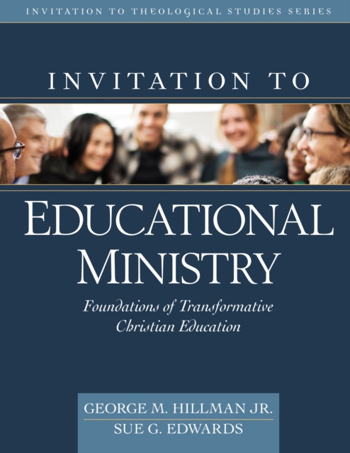 Invitation to Educational Ministry - Foundations of Transformative Christian Education, Hardback Book