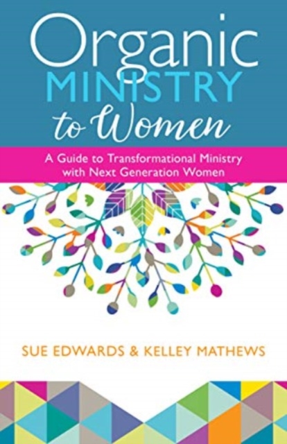 Organic Ministry to Women - A Guide to Transformational Ministry with Next-Generation Women, Paperback / softback Book