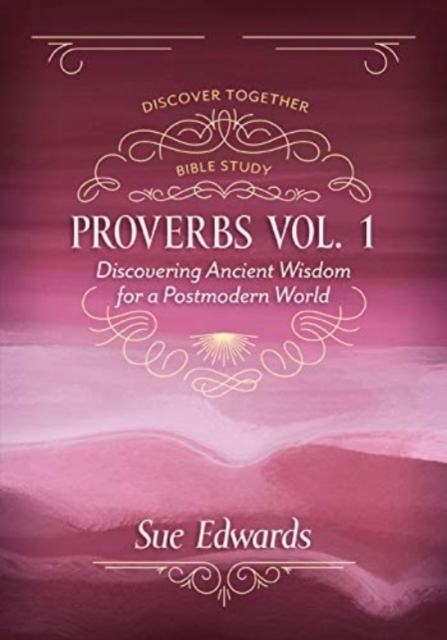 Proverbs, Volume 1 - Discovering Ancient Wisdom for a Postmodern World, Paperback / softback Book