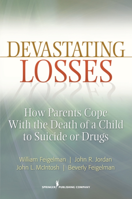 Devastating Losses : How Parents Cope With the Death of a Child to Suicide or Drugs, Paperback / softback Book
