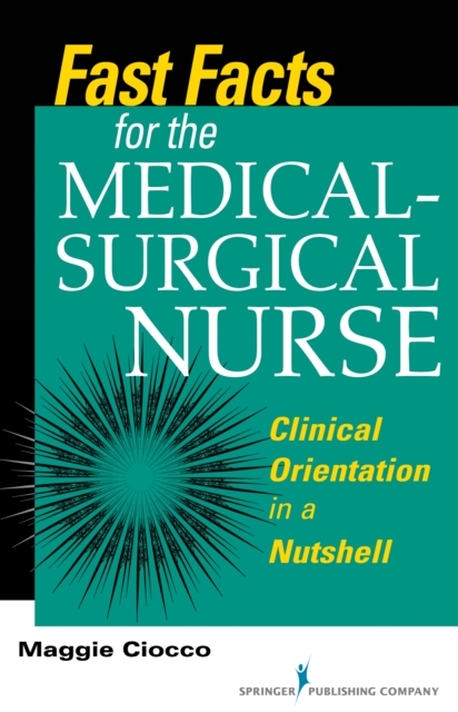 Fast Facts for the Medical-Surgical Nurse : Clinical Orientation in a Nutshell, Paperback / softback Book