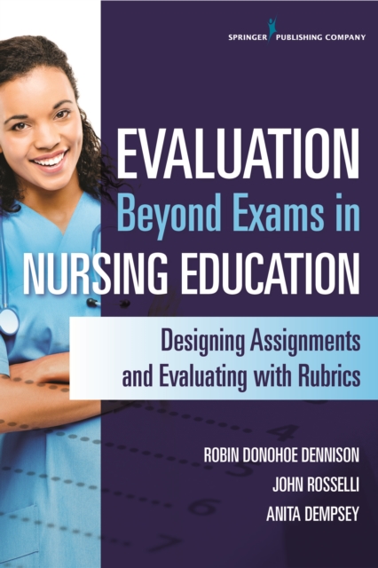 Evaluation Beyond Exams in Nursing Education : Designing Assignments and Evaluating with Rubrics, Paperback / softback Book