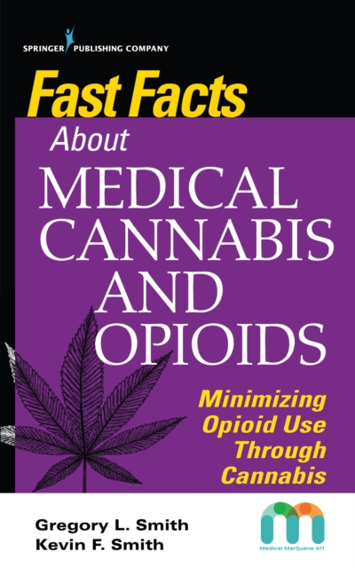 Fast Facts about Medical Cannabis and Opioids : Minimizing Opioid Use Through Cannabis, Paperback / softback Book