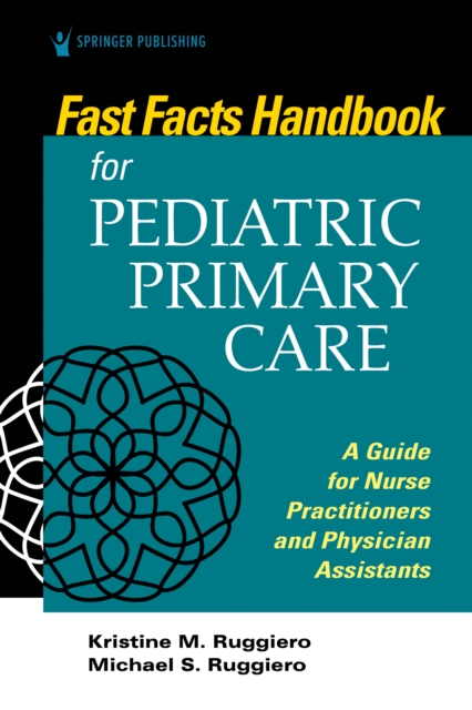 Fast Facts for Pediatric Primary Care : A Guide for Nurse Practitioners and Physician Assistants, Paperback / softback Book