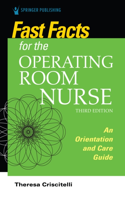 Fast Facts for the Operating Room Nurse, Third Edition : An Orientation and Care Guide, Paperback / softback Book