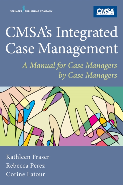 CMSA's Integrated Case Management : A Manual For Case Managers by Case Managers, EPUB eBook