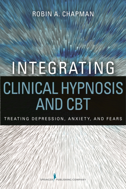 Integrating Clinical Hypnosis and CBT : Treating Depression, Anxiety, and Fears, EPUB eBook