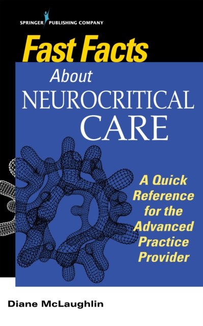 Fast Facts About Neurocritical Care : What Nurse Practitioners and Physician Assistants Need to Know, EPUB eBook