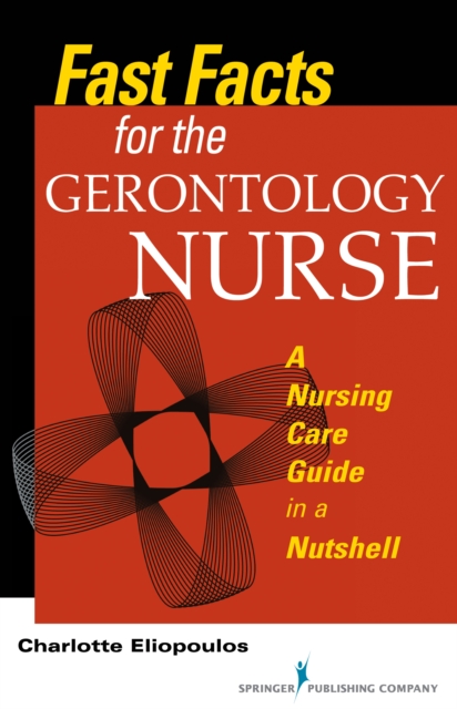 Fast Facts for the Gerontology Nurse : A Nursing Care Guide in a Nutshell, Paperback / softback Book