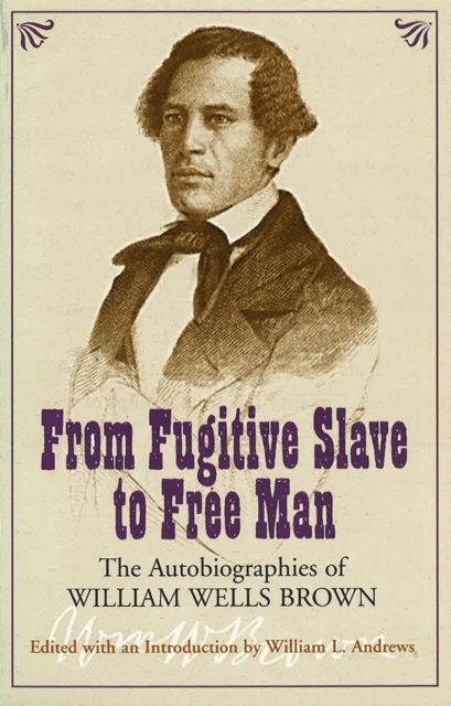From Fugitive Slave to Free Man : The Autobiographies of William Wells Brown, Paperback / softback Book