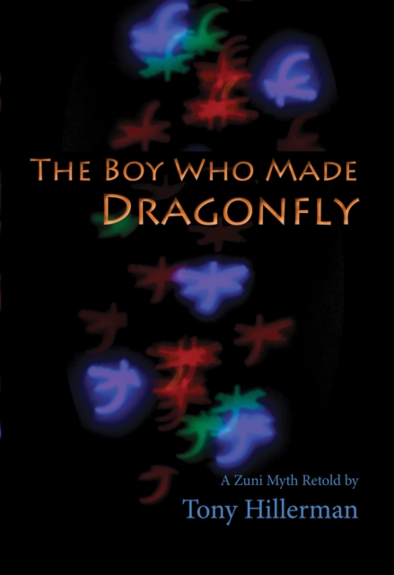 The Boy Who Made Dragonfly : A Zuni Myth Retold by Tony Hillerman, EPUB eBook