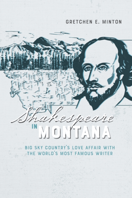 Shakespeare in Montana : Big Sky Country's Love Affair with the World's Most Famous Writer, EPUB eBook