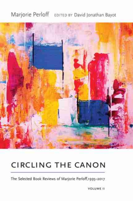 Circling the Canon, Volume II : The Selected Book Reviews of Marjorie Perloff, 1995-2017, Paperback / softback Book