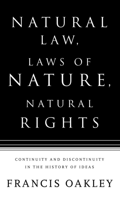 Natural Law, Laws of Nature, Natural Rights : Continuity and Discontinuity in the History of Ideas, Hardback Book