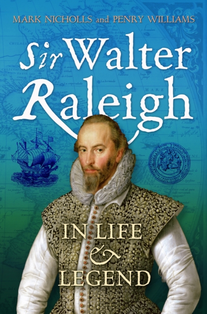 Sir Walter Raleigh : In Life and Legend, EPUB eBook