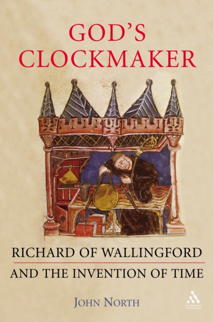 God's Clockmaker : Richard of Wallingford and the Invention of Time, PDF eBook