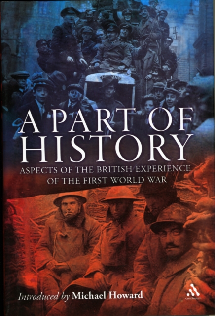 A Part of History : Aspects of the British Experience of the First World War, Hardback Book