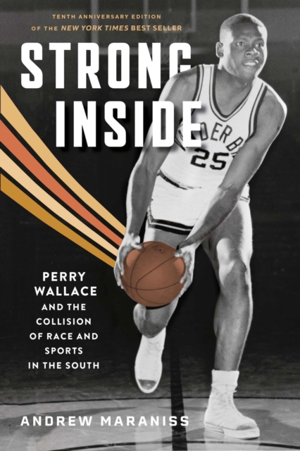Strong Inside : Perry Wallace and the Collision of Race and Sports in the South, Paperback / softback Book