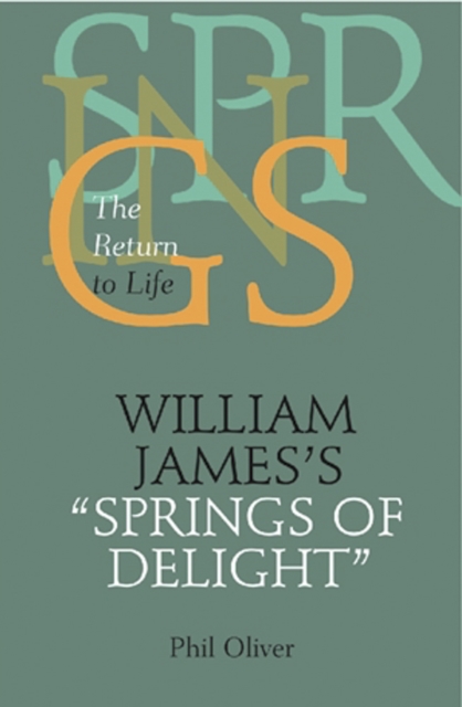 William James's "Springs of Delight" : The Return to Life, PDF eBook