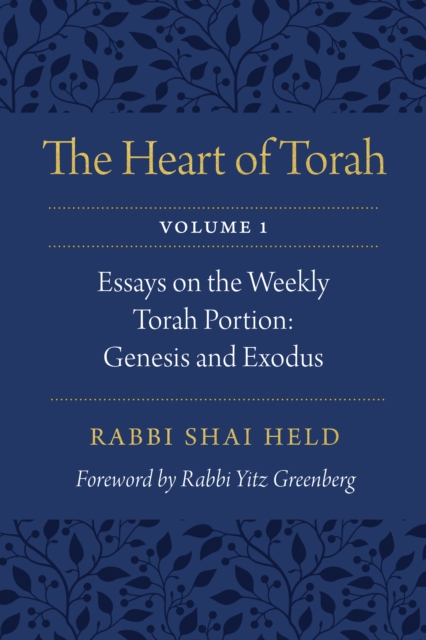 The Heart of Torah, Volume 1 : Essays on the Weekly Torah Portion: Genesis and Exodus, Paperback / softback Book